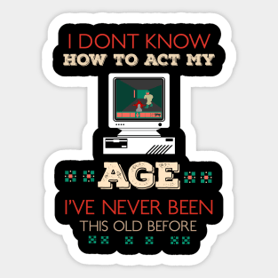 i dont know how to act my age i've never been this old before RE:COLOR 02 Sticker